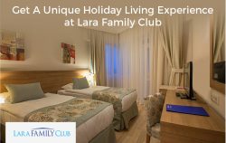 Get A Unique Holiday Living Experience at Lara Family Club