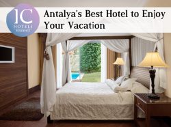 IC Hotels Residence – Antalya’s Best Hotel to Enjoy Your Vacation