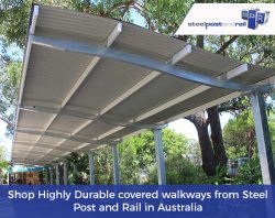 Shop Highly Durable covered walkways from Steel Post and Rail in Australia