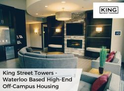 King Street Towers – Waterloo Based High–End Off–Campus Housing