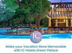 Make your Vacation More Memorable with IC Hotels Green Palace