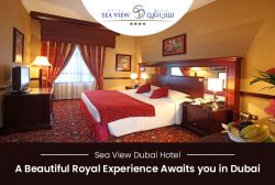 Sea View Dubai Hotel – A Beautiful Royal Experience Awaits you in Dubai