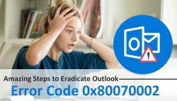 Amazing Steps to Eradicate Outlook Error Code 0x80070002