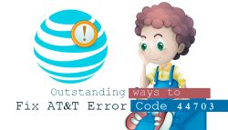 Outstanding Ways to Fix AT&T Error Code 44703