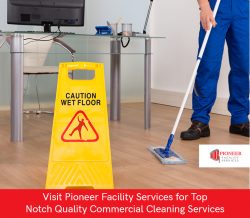 Visit Pioneer Facility Services for Top Notch Quality Commercial Cleaning Services