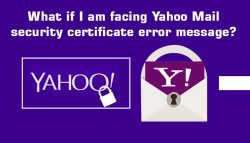 What if I am Facing Yahoo Mail Security Certificate Error Message?