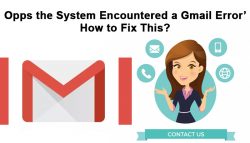 ‘Opps the System Encountered a Gmail Error’: How to Fix This?