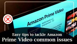 Easy tips to tackle Amazon Prime Video common issues