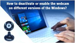 How to deactivate or enable the webcam on different versions of the Windows?