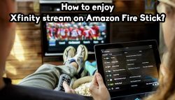 How to enjoy Xfinity stream on Amazon Fire Stick?