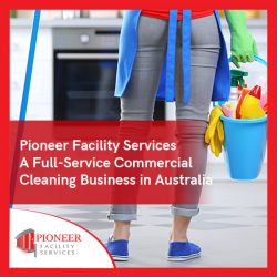 Pioneer Facility Services – A Full-Service Commercial Cleaning Business in Australia