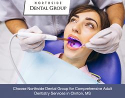 Choose Northside Dental Group for Comprehensive Adult Dentistry Services in Clinton, MS