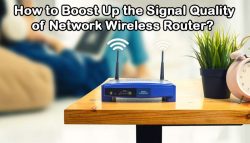 How to Boost Up the Signal Quality of Network Wireless Router?