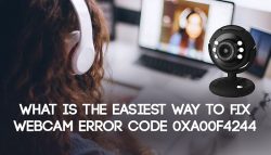 What is the easiest way to fix Webcam Error code 0xA00F4244?