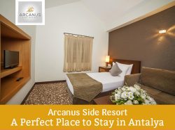 Arcanus Side Resort – A Perfect Place to Stay in Antalya