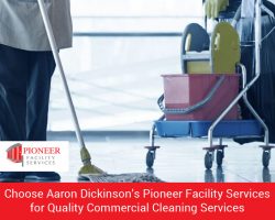 Choose Aaron Dickinson’s Pioneer Facility Services for Quality Commercial Cleaning Services