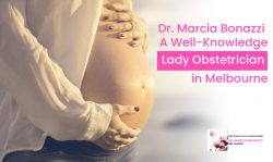 Dr. Marcia Bonazzi – A Well-Knowledge Lady Obstetrician in Melbourne