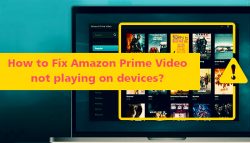 How to Fix Amazon Prime Video not playing on devices?