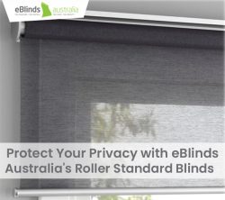 Protect Your Privacy with eBlinds Australia’s Roller Standard Blinds