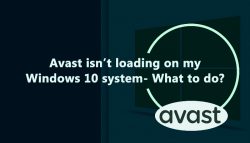 Avast isn’t loading on my Windows 10 system- What to do?