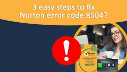 3 Easy Steps to fix Norton Error Code 8504?