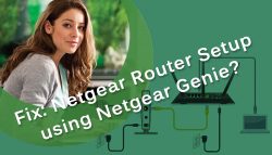 Fix: Netgear Router Setup using Netgear Genie?