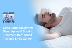 Get a Better Sleep with Sleep Apnea & Snoring Treatment from Grand Traverse Smile Center