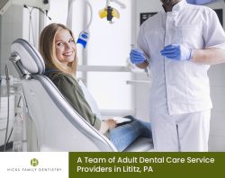 Hicks Family Dentistry – A Team of Adult Dental Care Service Providers in Lititz, PA