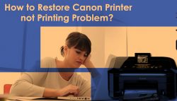 How to Restore Canon Printer not Printing Problem?