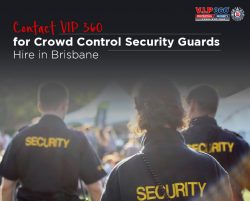 Contact VIP 360 for Crowd Control Security Guards Hire in Brisbane