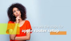 Here are the steps for Apple Router Setup