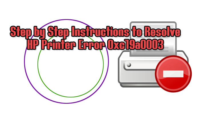 Step by Step instructions to resolve HP printer error 0xc19a0003
