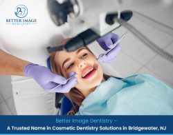 Better Image Dentistry – A Trusted Name in Cosmetic Dentistry Solutions in Bridgewater, NJ