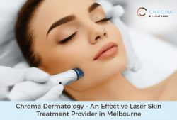 Chroma Dermatology – An Effective Laser Skin Treatment Provider in Melbourne