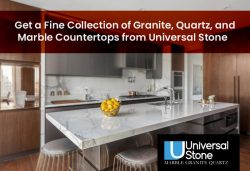 Get a Fine Collection of Granite, Quartz, and Marble Countertops from Universal Stone