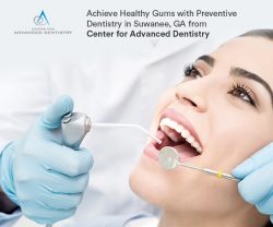 Achieve Healthy Gums with Preventive Dentistry in Suwanee, GA from Center for Advanced Dentistry