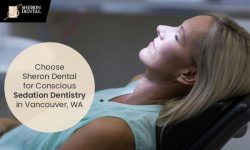 Choose Sheron Dental for Conscious Sedation Dentistry in Vancouver, WA