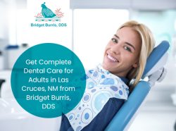 Get Complete Dental Care for Adults in Las Cruces, NM from Bridget Burris, DDS