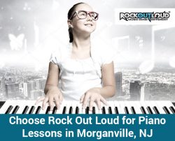 Choose Rock Out Loud for Piano Lessons in Morganville, NJ