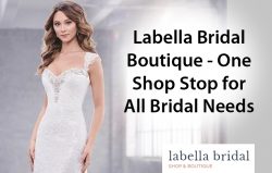 Labella Bridal Boutique – One Shop Stop for All Bridal Needs