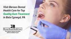 Visit Berson Dental Health Care for Top Quality Gum Treatment in Bala Cynwyd, PA