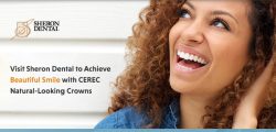 Visit Sheron Dental to Achieve Beautiful Smile with CEREC Natural-Looking Crowns