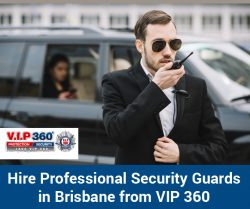 Hire Professional Security Guards in Brisbane from VIP 360