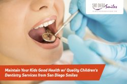 Maintain Your Kids Good Health w/ Quality Children’s Dentistry Services from San Diego Smiles