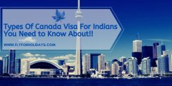 Types Of Canada Visa For Indians You Need to Know About!