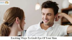 Exciting Ways To Grab Eye Of Your Man