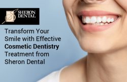 Transform Your Smile with Effective Cosmetic Dentistry Treatment from Sheron Dental