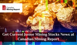 Get Current Junior Mining Stocks News at Canadian Mining Report