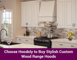 Choose Hoodsly to Buy Stylish Custom Wood Range Hoods.