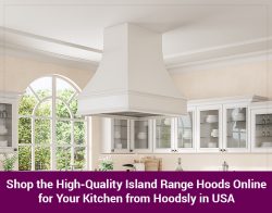 Shop the High-Quality Island Range Hoods Online for Your Kitchen from Hoodsly in USA